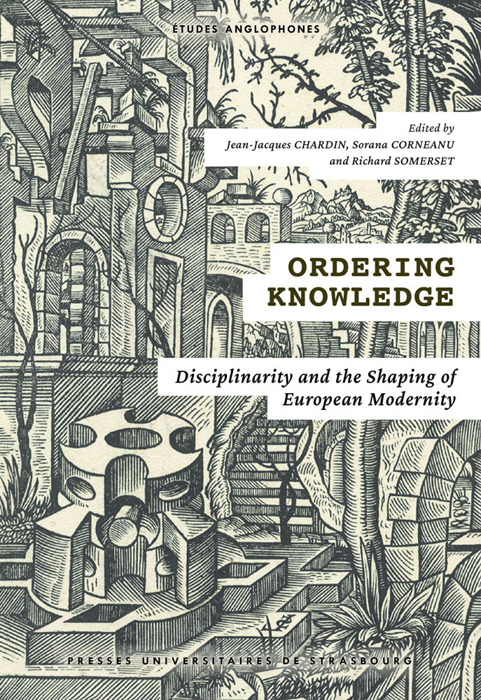 Ordering Knowledge Disciplinarity and the Shaping of European Modernity